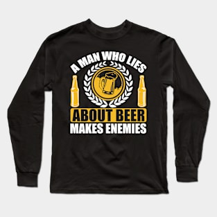 A man who lies about beer makes enemies T Shirt For Men Long Sleeve T-Shirt